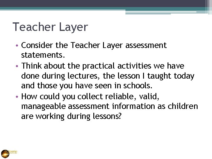 Teacher Layer • Consider the Teacher Layer assessment statements. • Think about the practical