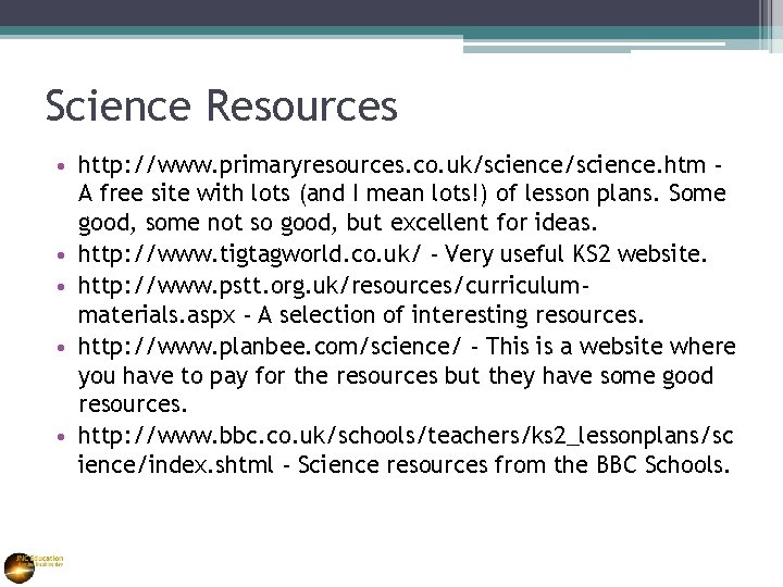 Science Resources • http: //www. primaryresources. co. uk/science. htm A free site with lots