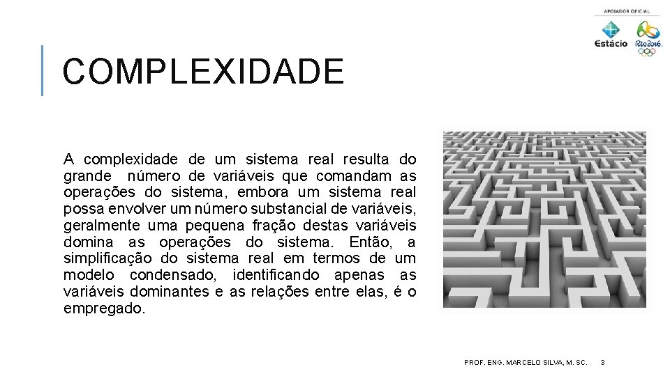 COMPLEXIDADE A complexidade de um sistema real resulta do grande número de variáveis que