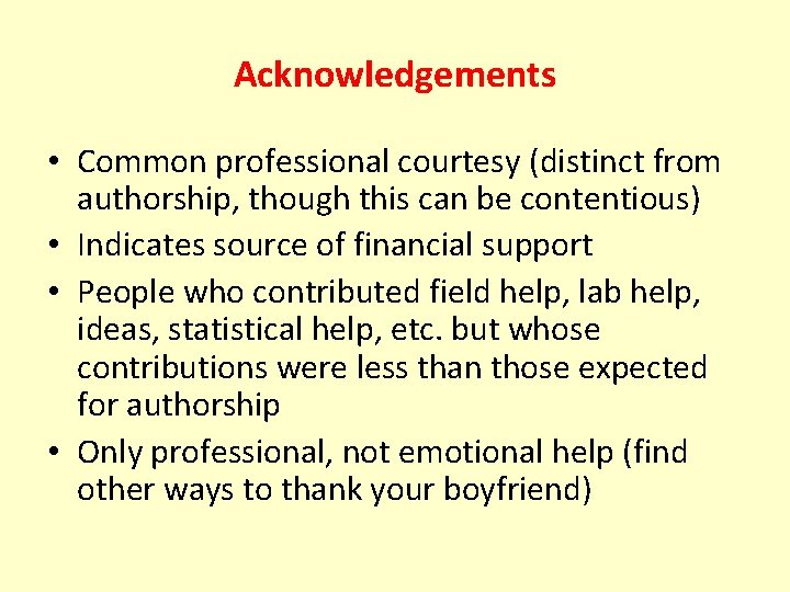 Acknowledgements • Common professional courtesy (distinct from authorship, though this can be contentious) • Acknowledgements • Common professional courtesy (distinct from authorship, though this can be contentious) •