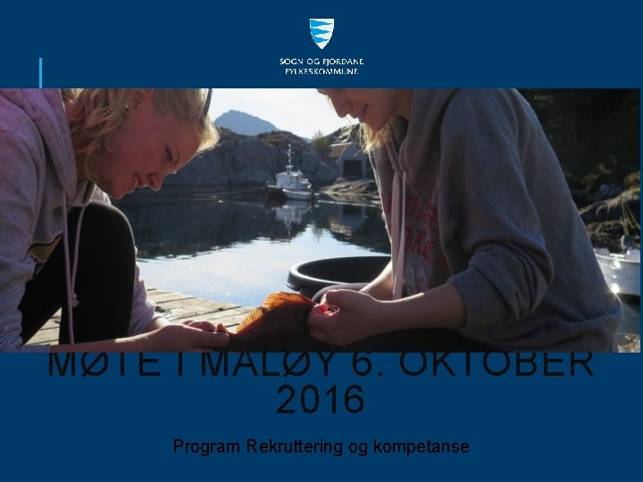 MØTE I MÅLØY 6. OKTOBER 2016 Program Rekruttering og kompetanse 