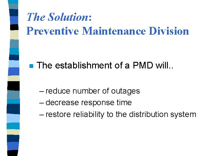 The Solution: Preventive Maintenance Division n The establishment of a PMD will. . –