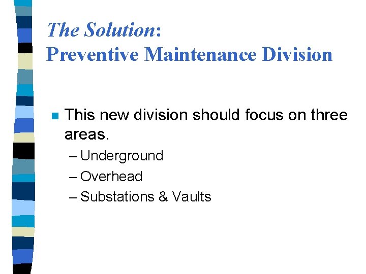 The Solution: Preventive Maintenance Division n This new division should focus on three areas.