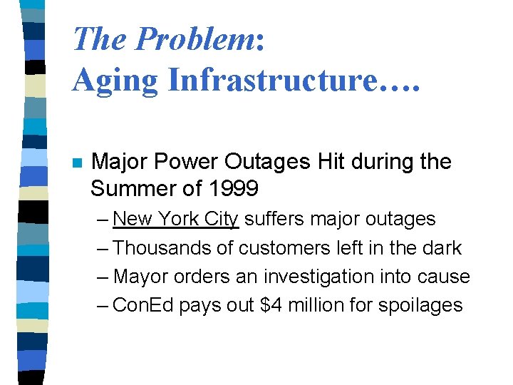 The Problem: Aging Infrastructure…. n Major Power Outages Hit during the Summer of 1999