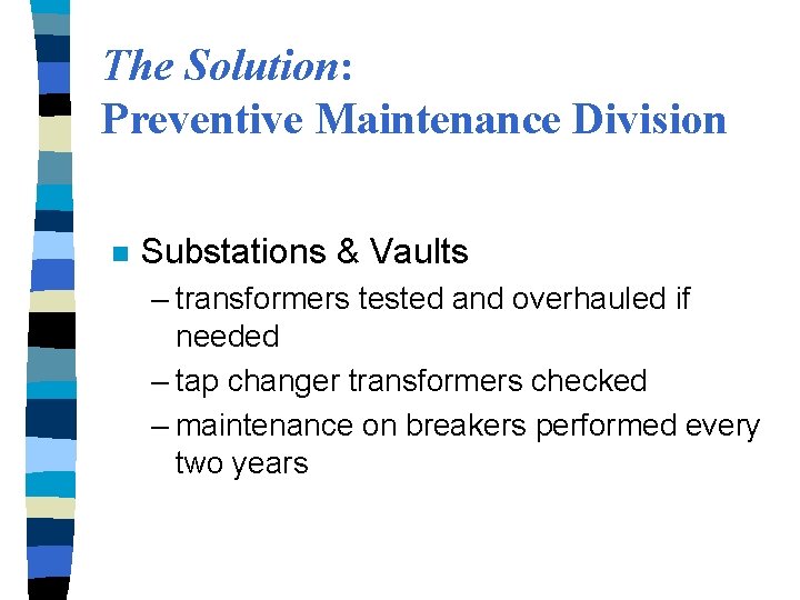 The Solution: Preventive Maintenance Division n Substations & Vaults – transformers tested and overhauled