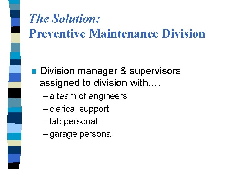 The Solution: Preventive Maintenance Division n Division manager & supervisors assigned to division with….