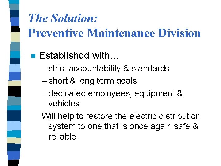 The Solution: Preventive Maintenance Division n Established with… – strict accountability & standards –