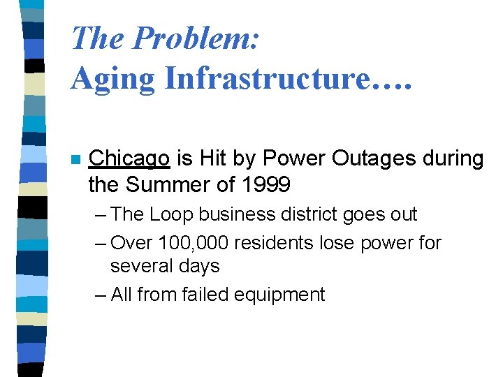 The Problem: Aging Infrastructure…. n Chicago is Hit by Power Outages during the Summer