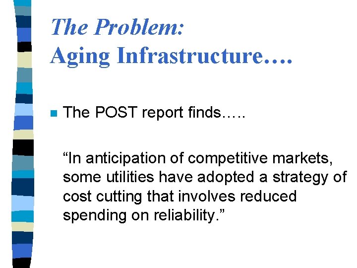 The Problem: Aging Infrastructure…. n The POST report finds…. . “In anticipation of competitive