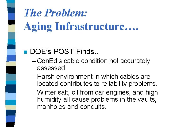 The Problem: Aging Infrastructure…. n DOE’s POST Finds. . – Con. Ed’s cable condition