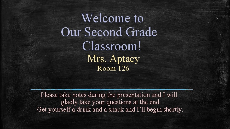 Welcome to Our Second Grade Classroom! Mrs. Aptacy Room 126 Please take notes during