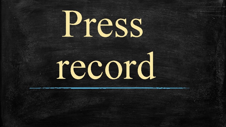 Press record 