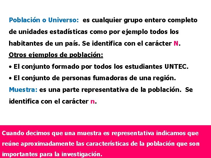 Población o Universo: es cualquier grupo entero completo de unidades estadísticas como por ejemplo