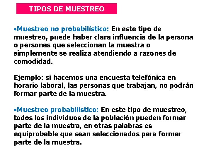 TIPOS DE MUESTREO • Muestreo no probabilístico: En este tipo de muestreo, puede haber