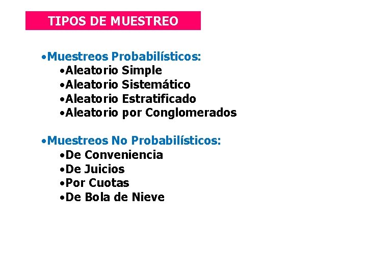 TIPOS DE MUESTREO • Muestreos Probabilísticos: Aleatorio Simple Aleatorio Sistemático Aleatorio Estratificado Aleatorio por