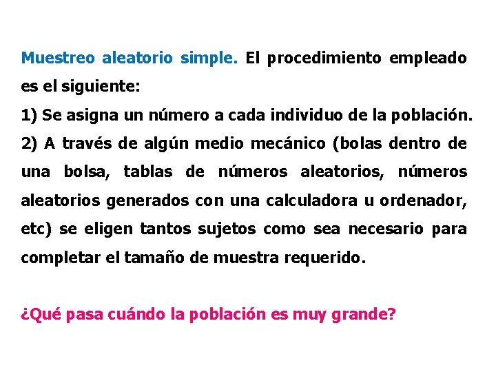 Muestreo aleatorio simple. El procedimiento empleado es el siguiente: 1) Se asigna un número