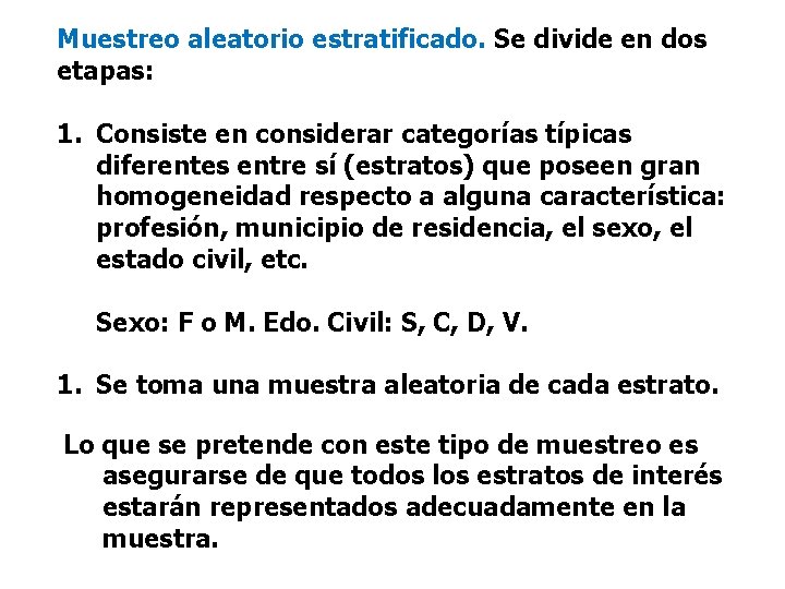 Muestreo aleatorio estratificado. Se divide en dos etapas: 1. Consiste en considerar categorías típicas