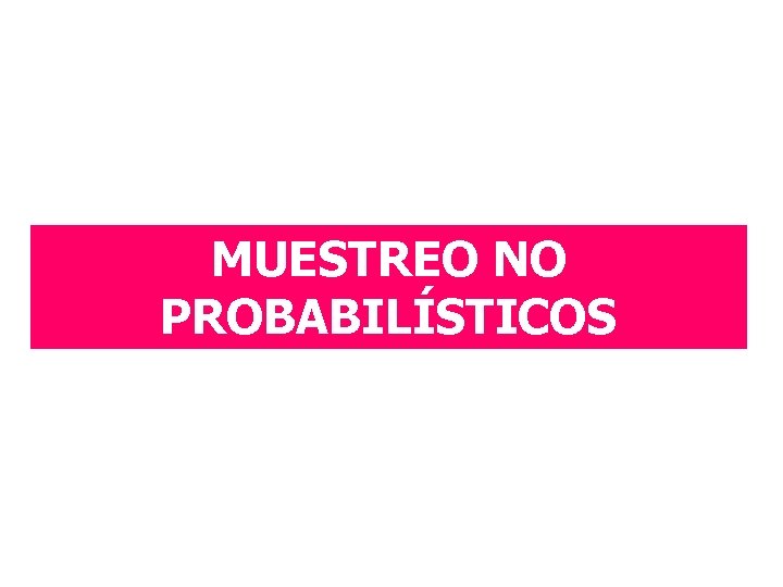 MUESTREO NO PROBABILÍSTICOS 
