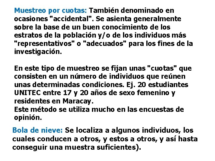 Muestreo por cuotas: También denominado en ocasiones "accidental". Se asienta generalmente sobre la base