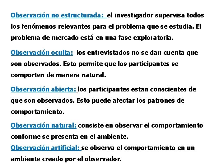 Observación no estructurada: el investigador supervisa todos los fenómenos relevantes para el problema que