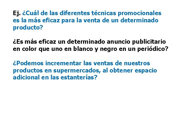 Ej. ¿Cuál de las diferentes técnicas promocionales es la más eficaz para la venta