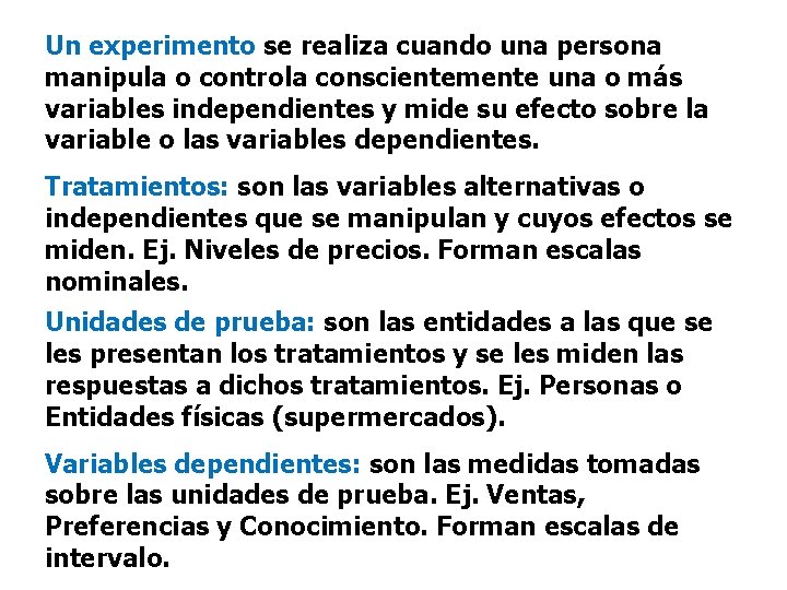 Un experimento se realiza cuando una persona manipula o controla conscientemente una o más