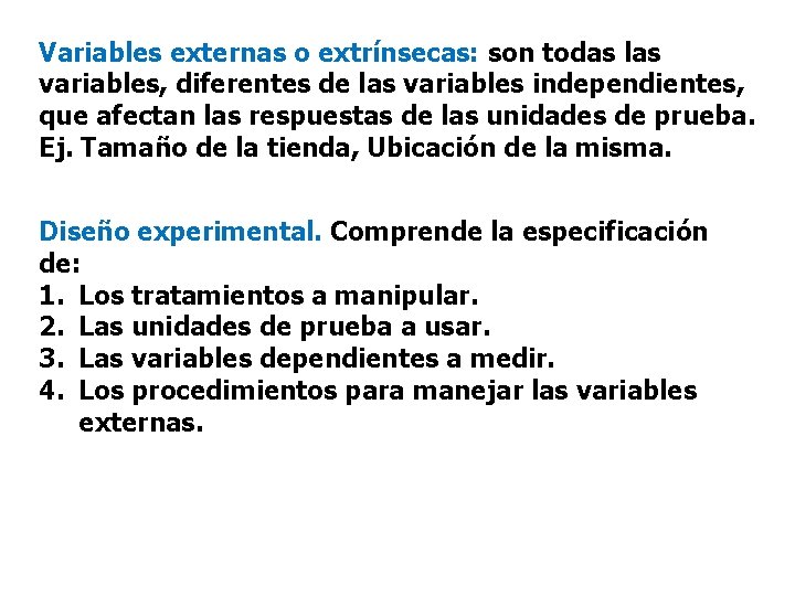 Variables externas o extrínsecas: son todas las variables, diferentes de las variables independientes, que