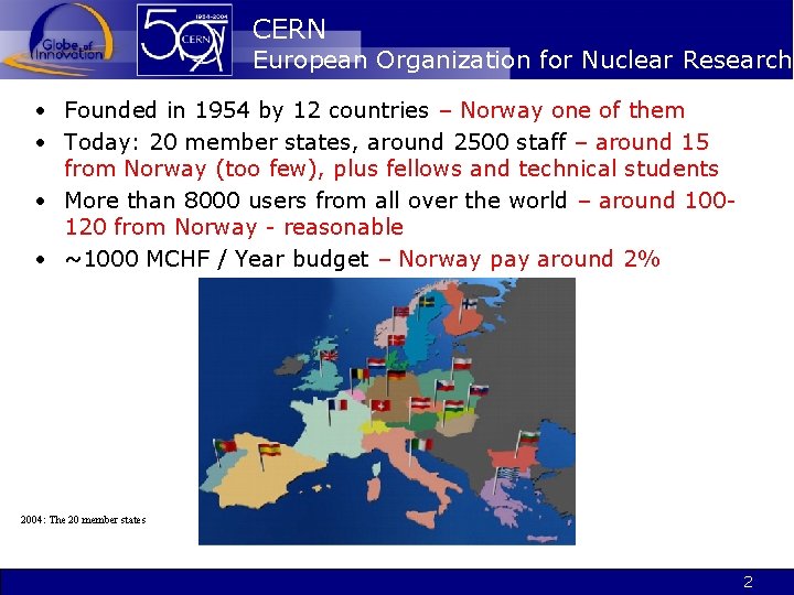 CERN European Organization for Nuclear Research • Founded in 1954 by 12 countries –