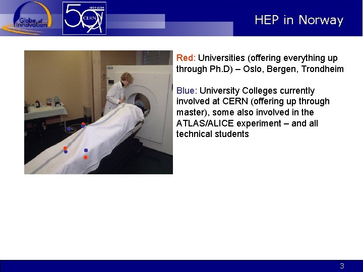 HEP in Norway Red: Universities (offering everything up through Ph. D) – Oslo, Bergen,