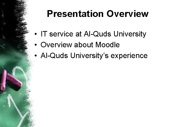 Presentation Overview • IT service at Al-Quds University • Overview about Moodle • Al-Quds