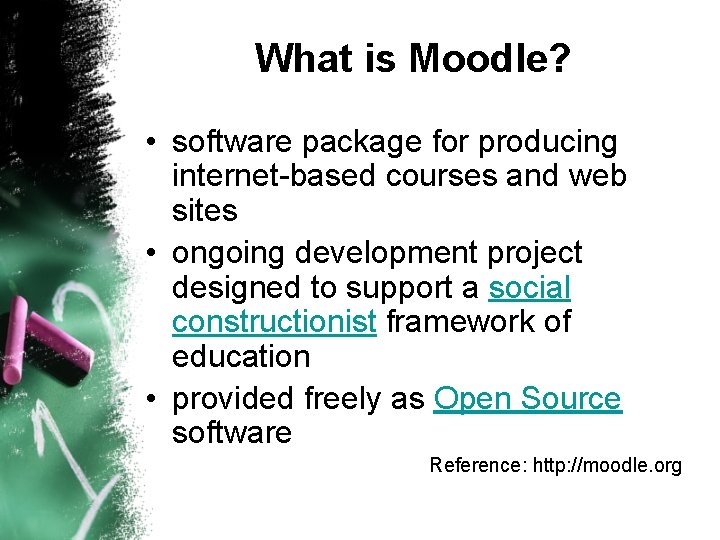 What is Moodle? • software package for producing internet-based courses and web sites •