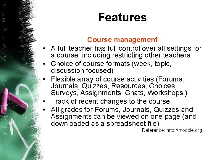 Features • • • Course management A full teacher has full control over all