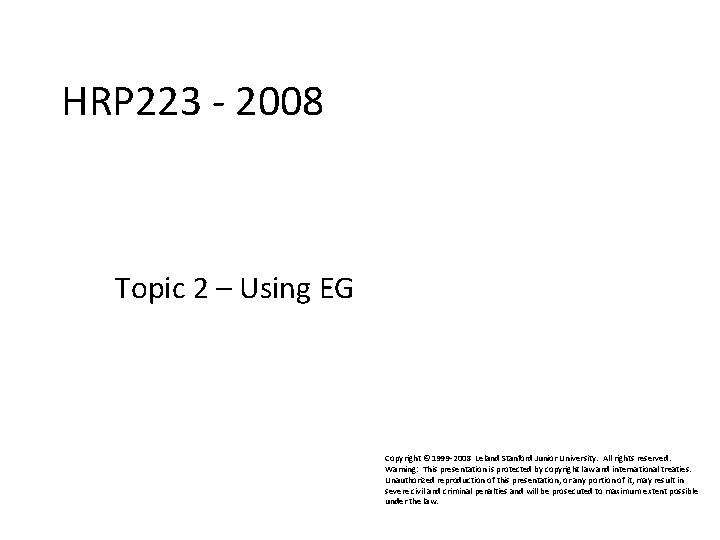 HRP 223 - 2008 HRP 223 2008 Topic 2 – Using EG Copyright ©