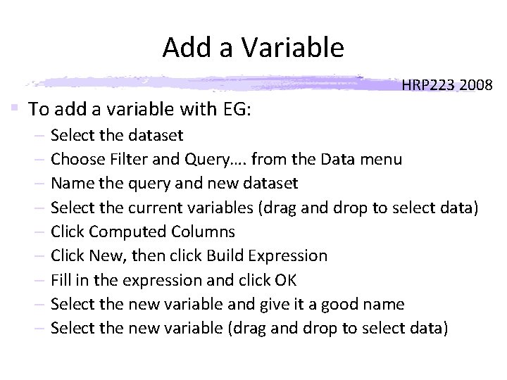 Add a Variable HRP 223 2008 § To add a variable with EG: –