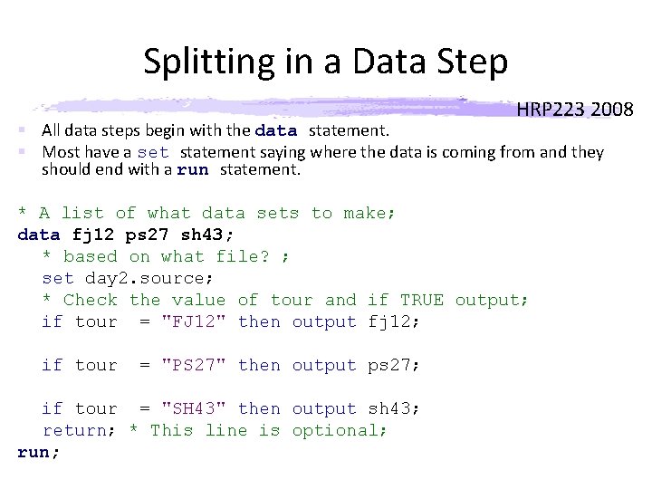 Splitting in a Data Step HRP 223 2008 § All data steps begin with