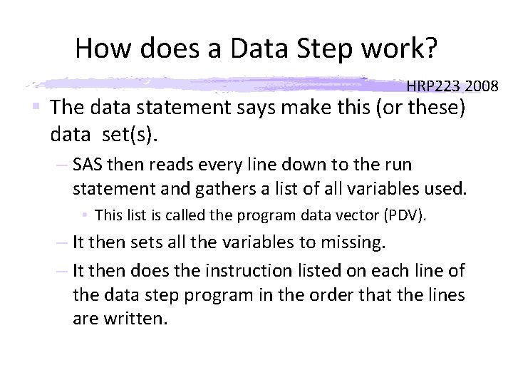 How does a Data Step work? HRP 223 2008 § The data statement says