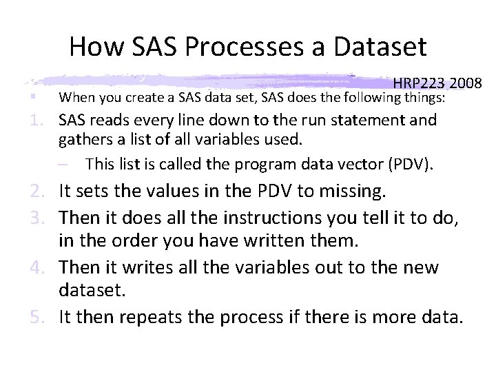 How SAS Processes a Dataset § HRP 223 2008 When you create a SAS