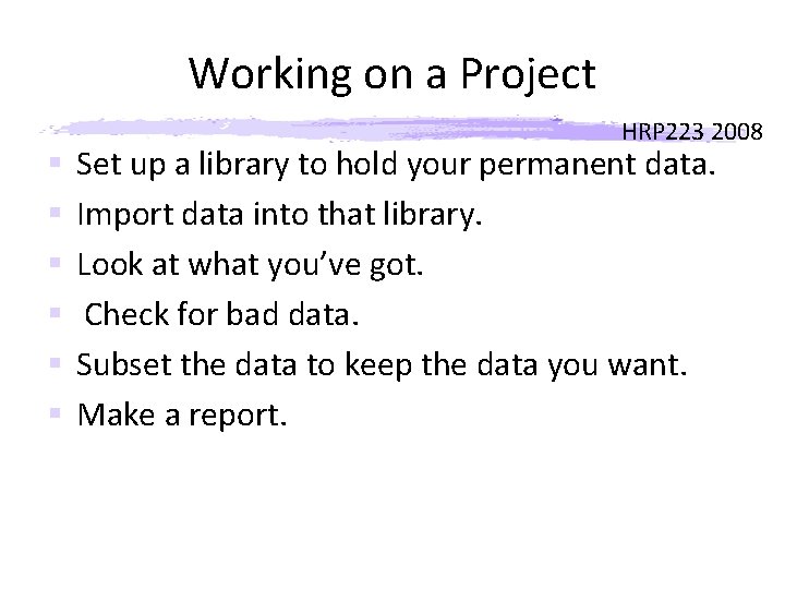 Working on a Project § § § HRP 223 2008 Set up a library
