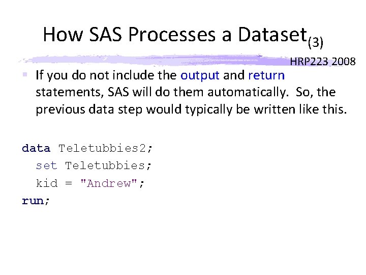 How SAS Processes a Dataset(3) HRP 223 2008 § If you do not include