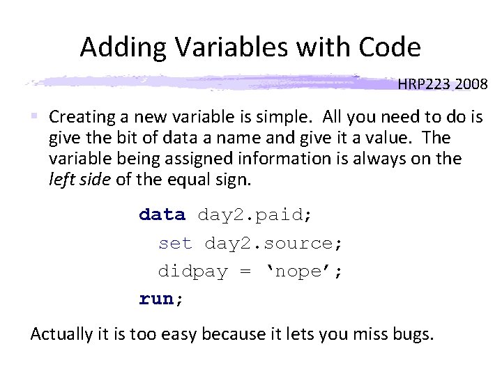 Adding Variables with Code HRP 223 2008 § Creating a new variable is simple.