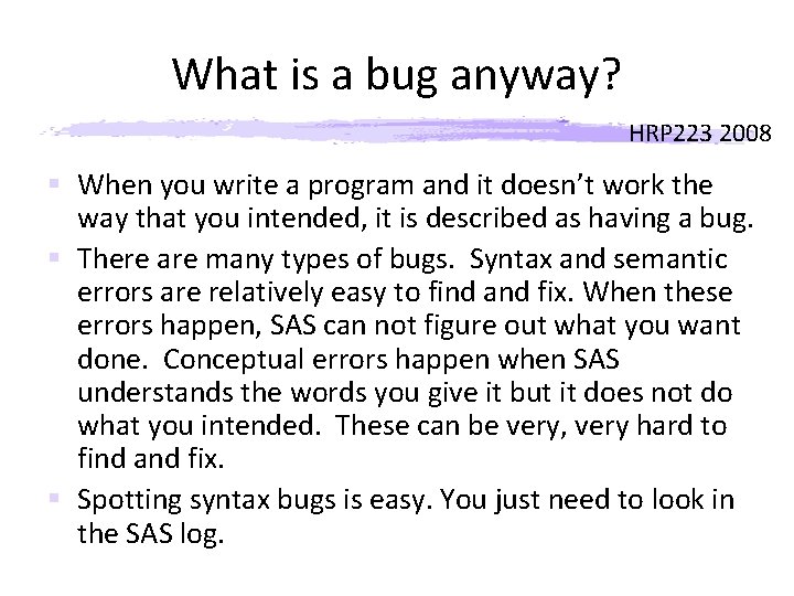 What is a bug anyway? HRP 223 2008 § When you write a program