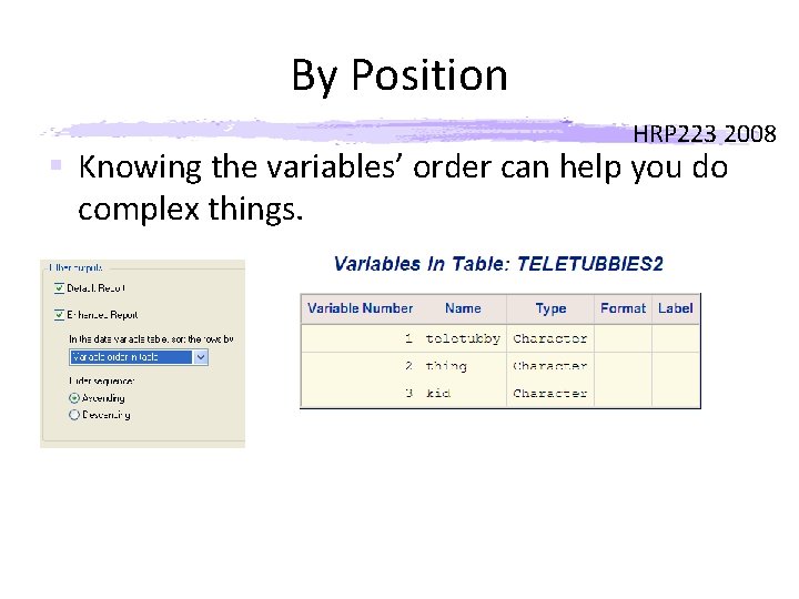 By Position HRP 223 2008 § Knowing the variables’ order can help you do