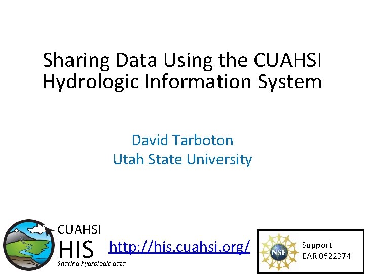 Sharing Data Using the CUAHSI Hydrologic Information System David Tarboton Utah State University CUAHSI