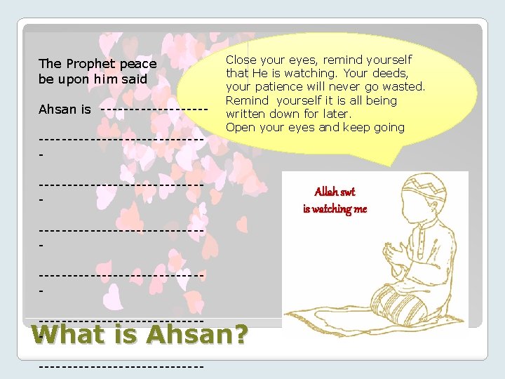 The Prophet peace be upon him said Ahsan is ------------------------ Close your eyes, remind