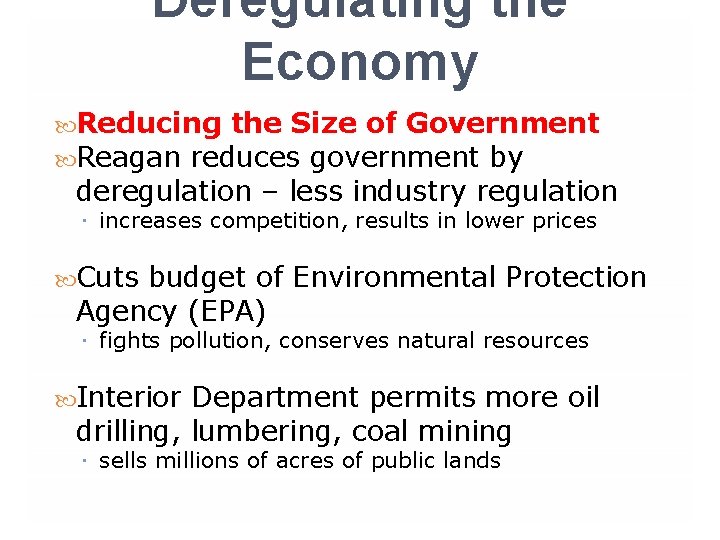 Deregulating the Economy Reducing the Size of Government Reagan reduces government by deregulation –