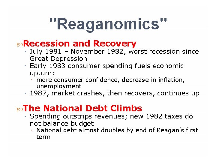"Reaganomics" Recession and Recovery July 1981 – November 1982, worst recession since Great Depression