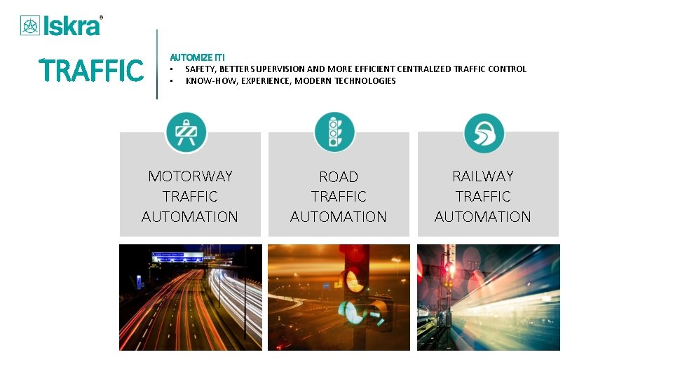 TRAFFIC AUTOMIZE IT! • SAFETY, BETTER SUPERVISION AND MORE EFFICIENT CENTRALIZED TRAFFIC CONTROL •