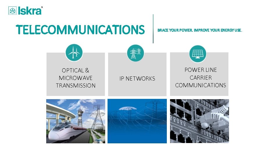 TELECOMMUNICATIONS OPTICAL & MICROWAVE TRANSMISSION IP NETWORKS BRACE YOUR POWER. IMPROVE YOUR ENERGY USE.