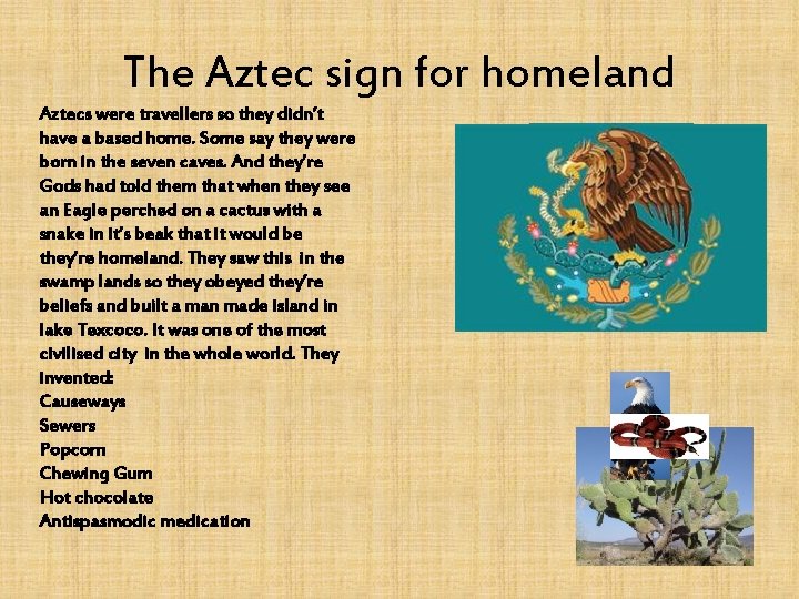 The Aztec sign for homeland Aztecs were travellers so they didn’t have a based