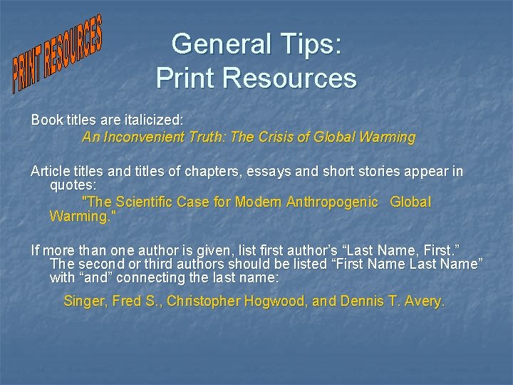 General Tips: Print Resources Book titles are italicized: An Inconvenient Truth: The Crisis of